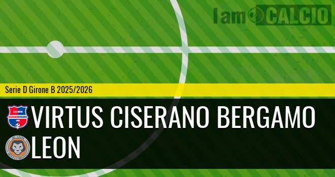 Virtus Ciserano Bergamo - Leon