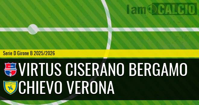 Virtus Ciserano Bergamo - Chievo Verona