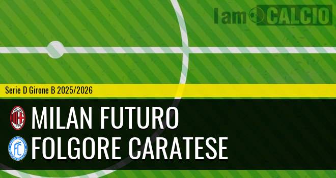 Milan Futuro - Folgore Caratese