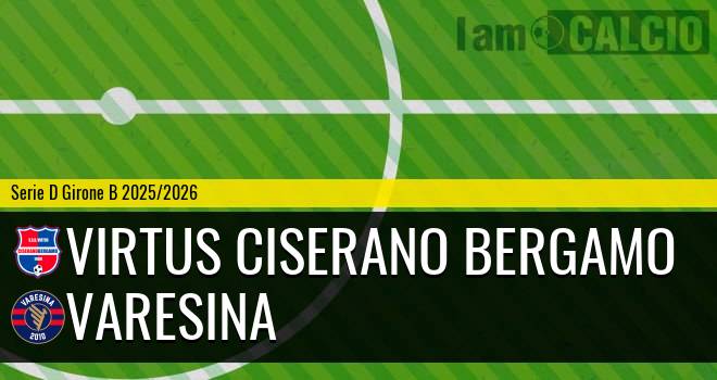 Virtus Ciserano Bergamo - Varesina