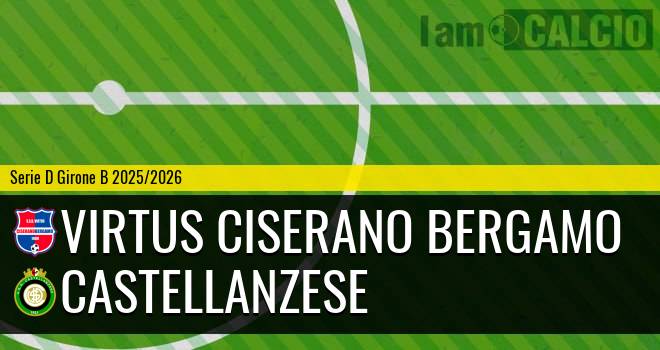 Virtus Ciserano Bergamo - Castellanzese