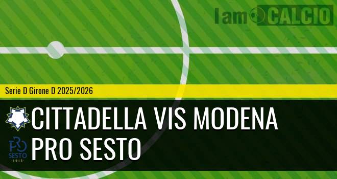 Cittadella Vis Modena - Pro Sesto