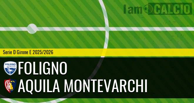 Foligno - Aquila Montevarchi