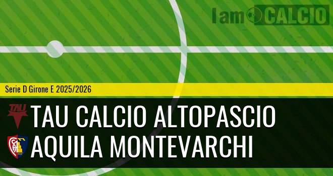 Tau Calcio Altopascio - Aquila Montevarchi