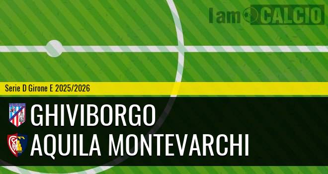 Ghiviborgo - Aquila Montevarchi