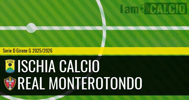 Ischia Calcio - Real Monterotondo