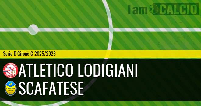 Atletico Lodigiani - Scafatese