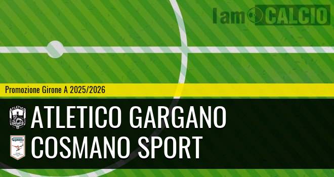 Atletico Gargano - Cosmano Sport