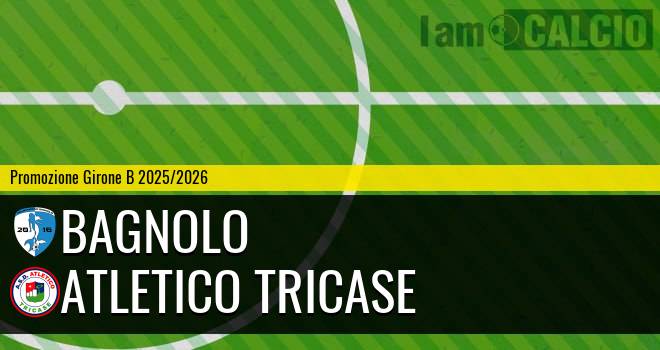 Bagnolo - Atletico Tricase