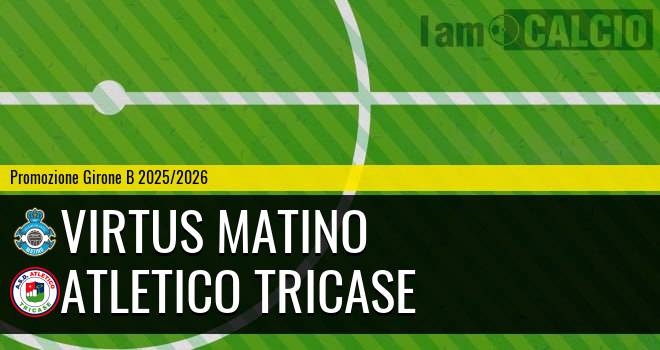 Virtus Matino - Atletico Tricase