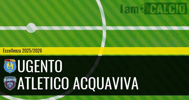 Ugento - Atletico Acquaviva