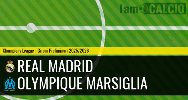 Real Madrid - Olympique Marsiglia Real Madrid - Olympique Marsiglia