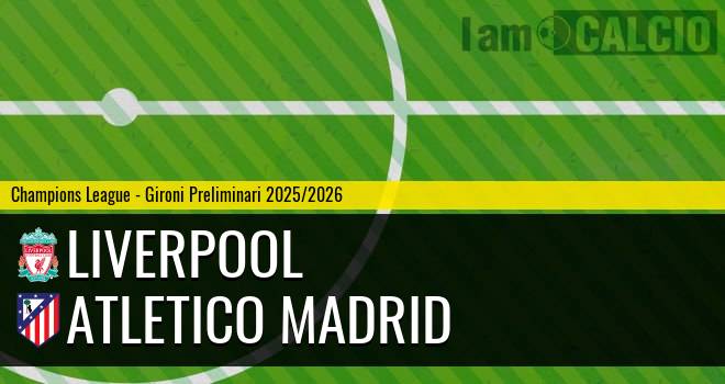 Liverpool - Atletico Madrid