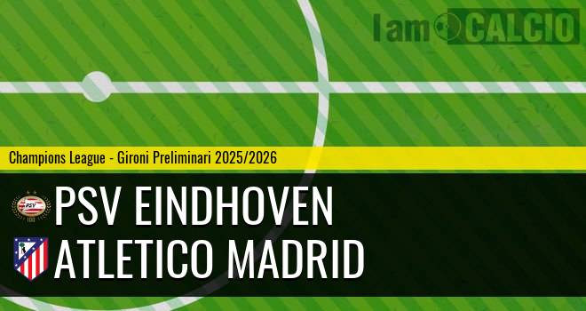 PSV Eindhoven - Atletico Madrid