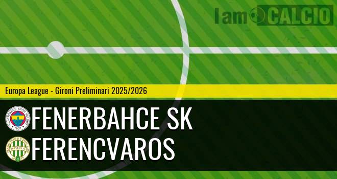 Fenerbahce SK - Ferencvaros