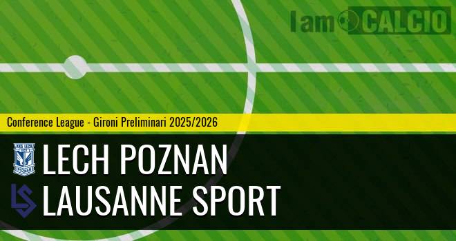 Lech Poznan - Lausanne Sport Lech Poznan - Lausanne Sport