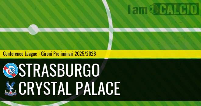 Strasburgo - Crystal Palace Strasburgo - Crystal Palace