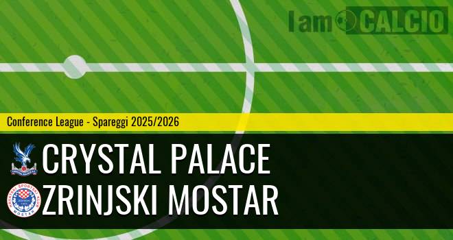 Crystal Palace - Zrinjski Mostar