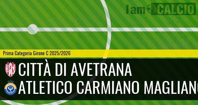 Città Di Avetrana - Atletico Carmiano Magliano