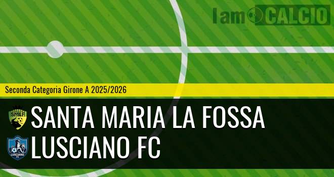 Santa Maria la Fossa - Lusciano FC