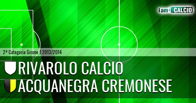 Rivarolo Calcio - Acquanegra Cremonese