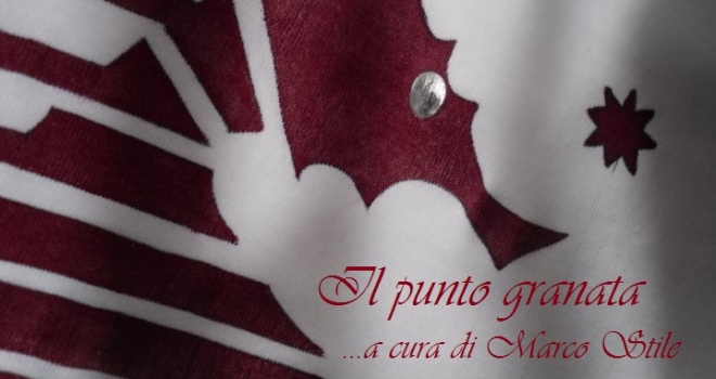 Il Punto Granata - A cura di Marco Stile